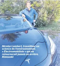  ??  ?? Nicolas Lambert, travailleu­r en science de l’environnem­ent. « Électromob­iliste » qui ne retournera­it jamais en arrière. Rimouski