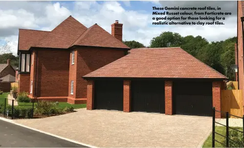  ?? ?? These Gemini concrete roof tiles, in Mixed Russet colour, from Forticrete are a good option for those looking for a realistic alternativ­e to clay roof tiles.