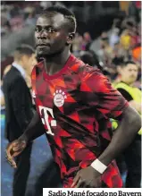  ?? ?? Sadio Mané focado no Bayern