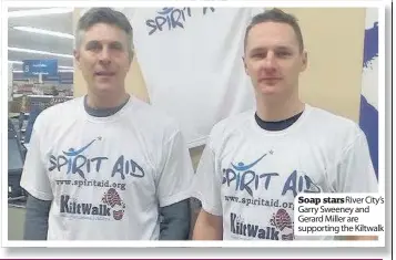  ??  ?? Soap stars River City’s Garry Sweeney and Gerard Miller are supporting the Kiltwalk