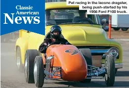  ?? ?? Pat racing in the Iacono dragster, being push-started by his 1956 Ford F100 truck.