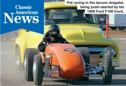  ?? ?? Pat racing in the Iacono dragster, being push-started by his 1956 Ford F100 truck.