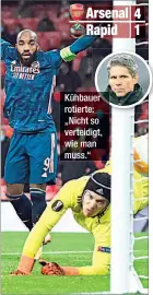  ??  ?? Arsenal Rapid
Kühbauer rotierte: „Nicht so verteidigt, wie man muss.“ 4 1
Strebinger patzte, parierte dann stark.