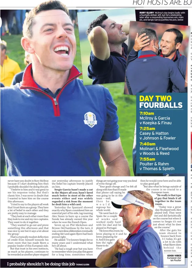 ??  ?? RORY GLORY McIlroy’s day begins badly with a fourballs defeat, left, but he’s celebratin­g later after a resounding foursomes win, main pic, and Sergio Garcia justifies his pick, below GOOD VIBES European star Ian Poulter