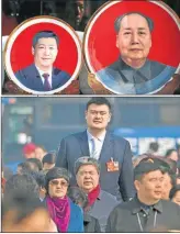  ?? FOTOS: AP ?? Se descuenta que se aprobará la reforma que equipara a Xi con Mao. El ex basquetbol­ista Yao Ming, de 2,23 m, delegado.