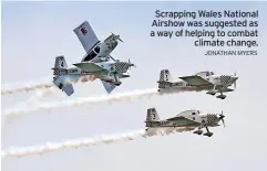  ?? JONATHAN MYERS ?? Scrapping Wales National Airshow was suggested as a way of helping to combat climate change.