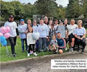  ?? ?? Shelley and family members completed a Ribbon Run to raise money for charity Sands