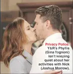  ??  ?? Privacy Police: Y&amp;R’S Phyllis (Gina Tognoni) isn’t keeping quiet about her activities with Nick (Joshua Morrow).