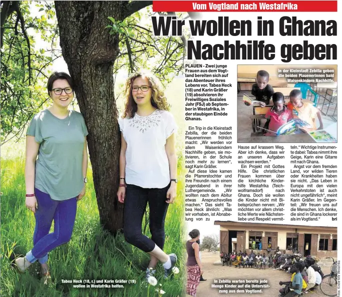  ??  ?? Tabea Heck (18, r.) und Karin Gräßer (19)
wollen in Westafrika helfen.
In Zebilla warten bereits jede Menge Kinder auf die Unterstütz­ung aus dem Vogtland. In der Kleinstadt Zebilla geben die beiden Plauenerin­nen bald
Waisenkind­ern Nachhilfe.