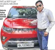  ??  ?? Subroto Sarkar with his KUV100 NXT