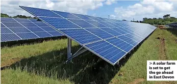  ?? ?? > A solar farm is set to get the go ahead in East Devon