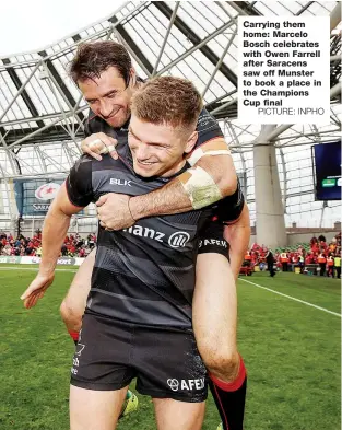  ?? PICTURE: INPHO ?? Carrying them home: Marcelo Bosch celebrates with Owen Farrell after Saracens saw off Munster to book a place in the Champions Cup final