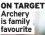  ?? ?? ON TARGET Archery is family favourite