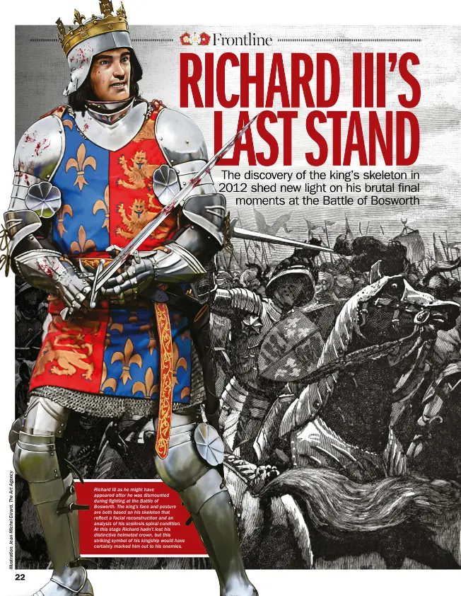  ??  ?? Richard III as he might have appeared after he was dismounted during fighting at the Battle of
Bosworth. The king’s face and posture are both based on his skeleton that reflect a facial reconstruc­tion and an analysis of his scoliosis spinal condition....