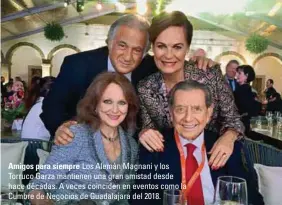  ??  ?? Amigos para siempre Los Alemán Magnani y los Torruco Garza mantienen una gran amistad desde hace décadas. A veces coinciden en eventos como la Cumbre de Negocios de Guadalajar­a del 2018.