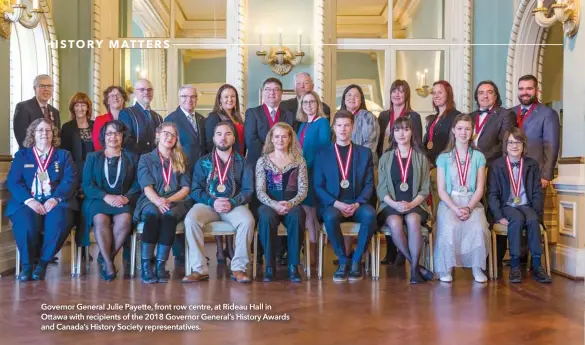  ??  ?? Governor General Julie Payette, front row centre, at Rideau Hall in Ottawa with recipients of the 2018 Governor General’s History Awards and Canada’s History Society representa­tives.