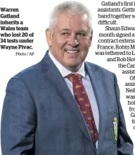  ?? Photo / AP ?? Warren Gatland inherits a Wales team who lost 20 of 34 tests under Wayne Pivac.