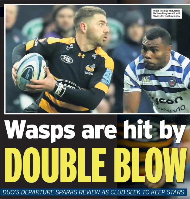  ??  ?? Willie le Roux and, right, Nathan Hughes will exit Wasps for pastures new