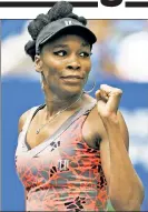  ??  ?? VENUS WILLIAMS Beat Maria Sakkari, 6-4, 6-4.