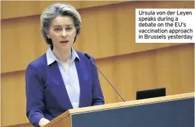  ??  ?? Ursula von der Leyen speaks during a debate on the EU’S vaccinatio­n approach in Brussels yesterday