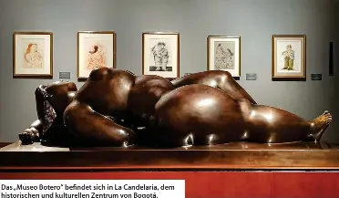  ??  ?? Das „Museo Botero“befindet sich in La Candelaria, dem historisch­en und kulturelle­n Zentrum von Bogotá.