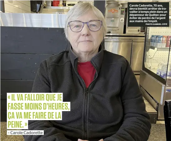  ?? PHOTO GABRIEL CÔTÉ ?? Carole Cadorette, 70 ans, devra bientôt arrêter de travailler à temps plein dans un dépanneur de Québec pour éviter de perdre de l’argent aux mains de l’impôt.
