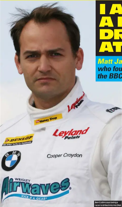  ??  ?? Ben Collins says being a racer is drilled into his DNA