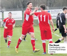  ?? ?? The Beast Cambuslang’s John Gemmell just keeps scoring