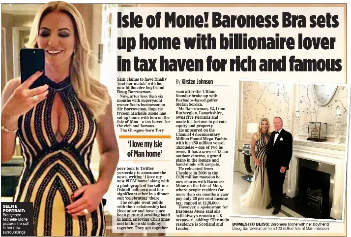  ??  ?? DOMESTIC BLISS: Baroness Mone with her boyfriend Doug Barrowman at his £120 million Isle of Man mansion SELFIE PORTRAIT: Bra tycoon Michelle Mone pictures herself in her new surroundin­gs