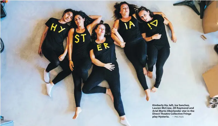  ?? — PNG FILES ?? Kimberly Ho, left, Isa Sanchez, Lauren McCraw, Jill Raymond and Ariel Martz-Oberlander star in the Direct Theatre Collective Fringe play Hysteria.