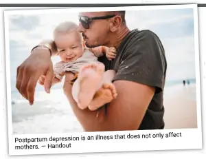  ?? — Handout ?? Postpartum depression is an illness that does not only affect mothers.