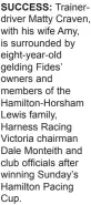  ?? ?? SUCCESS: Trainerdri­ver Matty Craven, with his wife Amy, is surrounded by eight-year-old gelding Fides’ owners and members of the Hamilton-horsham Lewis family, Harness Racing Victoria chairman Dale Monteith and club officials after winning Sunday’s Hamilton Pacing Cup.