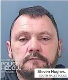  ?? SOUTH WALES POLICE ?? Steven Hughes.