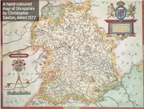  ??  ?? A hand-coloured map of Shropshire by Christophe­r Saxton, dated 1577