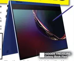  ??  ?? HIDDEN TREASURE: Galaxy Book Flex