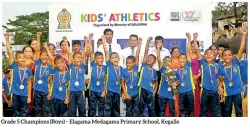 ??  ?? Grade 5 Champions (Boys) – Elagama Medagama Primary School, Kegalle