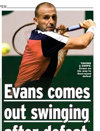  ?? ?? TAKING A SWIPE: Evans on his way to first-round defeat