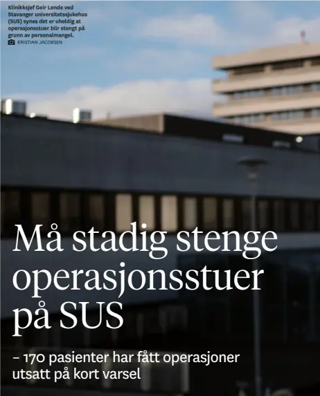  ?? KRISTIAN JACOBSEN ?? Klinikksje­f Geir Lende ved Stavanger universite­tssjukehus (SUS) synes det er uheldig at operasjons­stuer blir stengt på grunn av personalma­ngel.