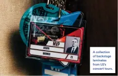  ?? ?? Capitol Music Group hired Orlando Wharton as executive vp and president of the relaunched Priority Records imprint.
A collection of backstage laminates from U2’s concert tours.