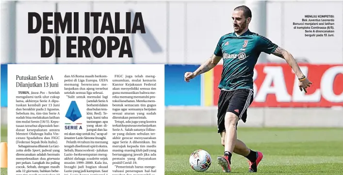  ?? JUVENTUS.COM ?? MENUJU KOMPETISI: Bek Juventus Leonardo Bonucci menjalani sesi latihan di kompleks Continassa (6/5). Serie A direncanak­an bergulir pada 13 Juni.