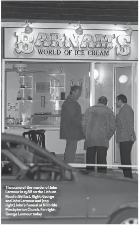  ??  ?? The scene of the murder of John Larmour in 1988 on the Lisburn Road in Belfast. Right: George and John Larmour and (top right) John’s funeral at Killbride Presbyteri­an Church. Far right: George Larmour today