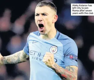  ??  ?? Aleks Kolarov has left City to join Roma after seven years with the club