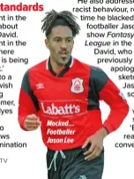  ?? ?? Mocked… Footballer Jason Lee