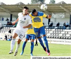  ??  ?? CERTEIRO. André Clóvis fez o primeiro golo