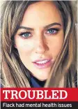  ??  ?? TROUBLED
Flack had mental health issues