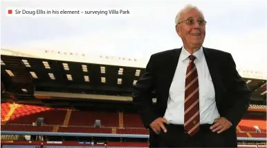  ??  ?? Sir Doug Ellis in his element – surveying Villa Park