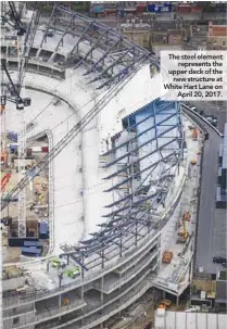  ??  ?? The steel element represents the upper deck of the new structure at White Hart Lane on April 20, 2017.