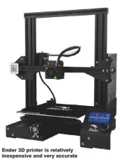  ??  ?? Ender 3D printer is relatively inexpensiv­e and very accurate