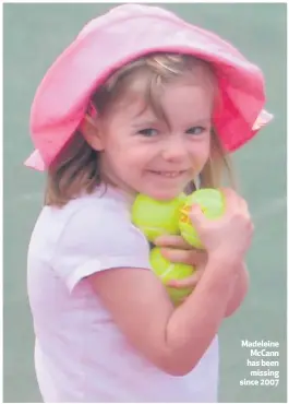  ??  ?? Madeleine Mccann has been missing since 2007