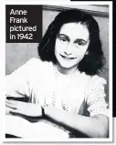  ??  ?? Anne Frank pictured in 1942